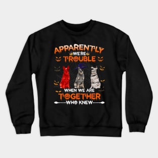 Australian Cattle Dog Apparently We Are Trouble Halloween Crewneck Sweatshirt